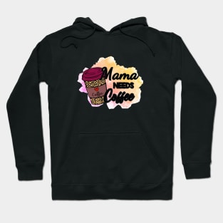 Mama NEEDS Coffee! Hoodie